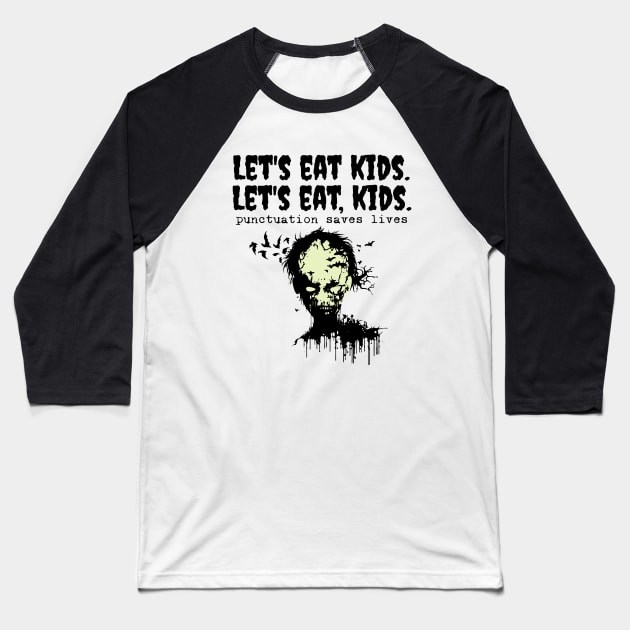 Punctuation Saves Lives, zombie let's eat kids Baseball T-Shirt by H. R. Sinclair